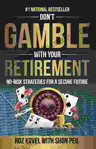 Don T Gamble With Your Retirement: No Risk Strategies For A Secure Future