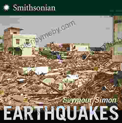 Earthquakes (Smithsonian science) Seymour Simon