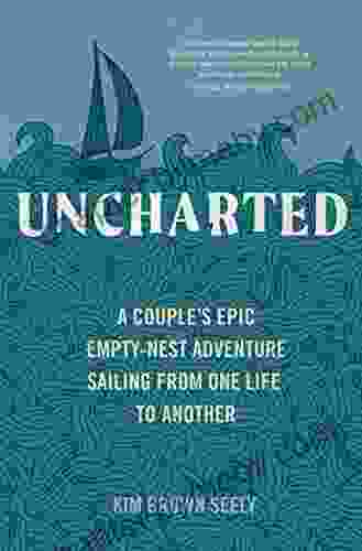 Uncharted: A Couple S Epic Empty Nest Adventure Sailing From One Life To Another