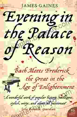 Evening in the Palace of Reason: Bach Meets Frederick the Great in the Age of Enlightenment