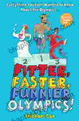 Fitter Faster Funnier Olympics: Everything you ever wanted to know about the Olympics but were afraid to ask