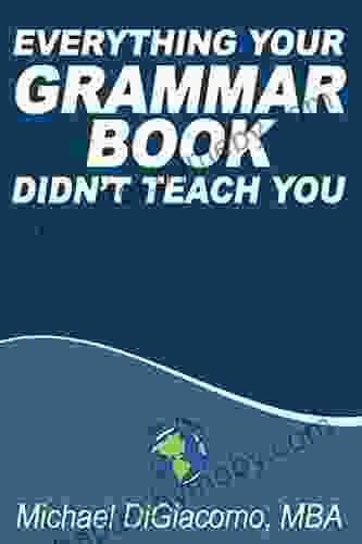 Everything Your GRAMMAR Didn t Teach You