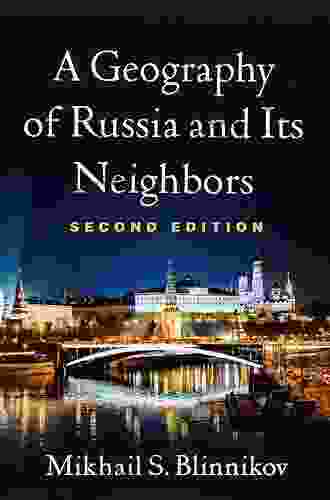 A Geography Of Russia And Its Neighbors Second Edition