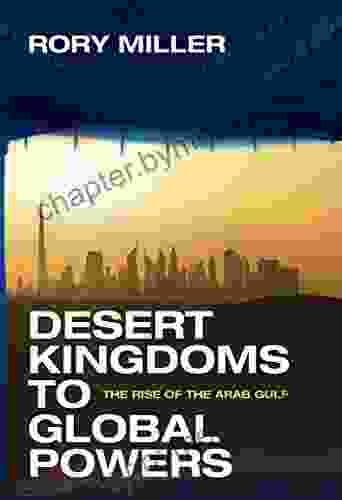 Desert Kingdoms to Global Powers: The Rise of the Arab Gulf