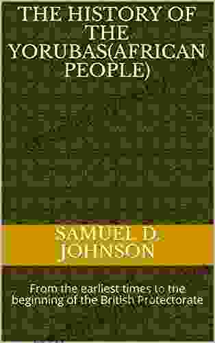 The history of the Yorubas(African people): From the earliest times to the beginning of the British Protectorate(annotated)