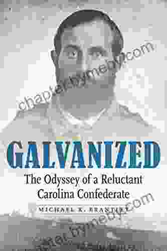 Galvanized: The Odyssey Of A Reluctant Carolina Confederate