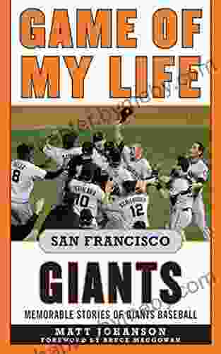 Game Of My Life San Francisco Giants: Memorable Stories Of Giants Baseball