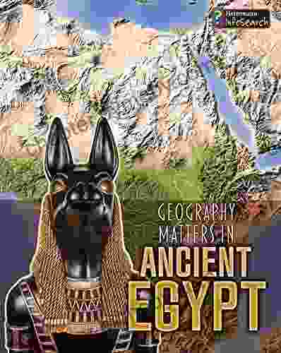 Geography Matters In Ancient Egypt (Geography Matters In Ancient Civilizations)