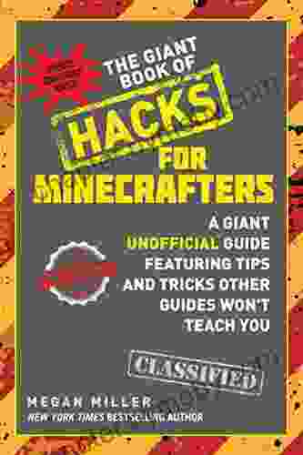 The Giant of Hacks for Minecrafters: A Giant Unofficial Guide Featuring Tips and Tricks Other Guides Won t Teach You