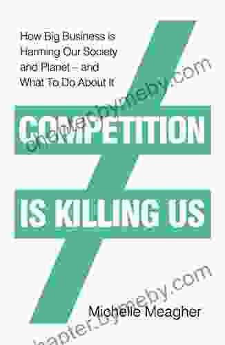 Competition Is Killing Us: How Big Business Is Harming Our Society And Planet And What To Do About It