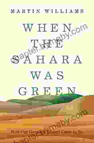 When the Sahara Was Green: How Our Greatest Desert Came to Be