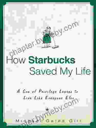 How Starbucks Saved My Life: A Son of Privilege Learns to Live Like Everyone Else