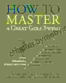 How To Master A Great Golf Swing: Fifteen Fundamentals To Build A Great Swing