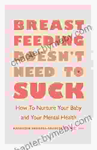 Breastfeeding Doesn T Need To Suck: How To Nurture Your Baby And Your Mental Health