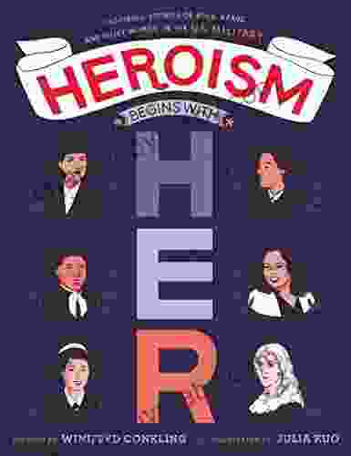 Heroism Begins with Her: Inspiring Stories of Bold Brave and Gutsy Women in the U S Military