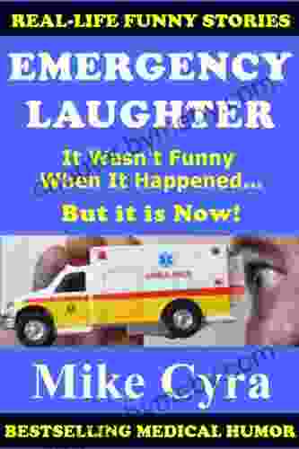 Emergency Laughter: It Wasn t Funny When It Happened But it is Now