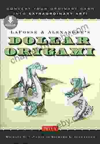 LaFosse Alexander S Dollar Origami: Convert Your Ordinary Cash Into Extraordinary Art : Origami With 20 Projects Downloadable Instructional Video