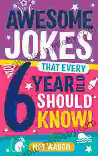 Awesome Jokes That Every 6 Year Old Should Know : Bucketloads of rib ticklers tongue twisters and side splitters (Awesome Jokes for Kids)