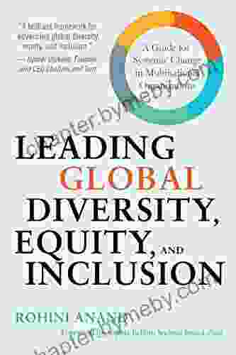 Leading Global Diversity Equity and Inclusion: A Guide for Systemic Change in Multinational Organizations