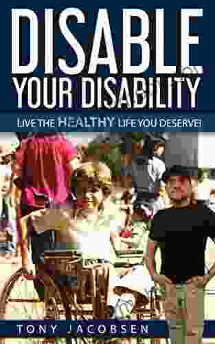 Disable Your Disability: Live The Healthy Life You Deserve