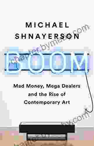 Boom: Mad Money Mega Dealers And The Rise Of Contemporary Art