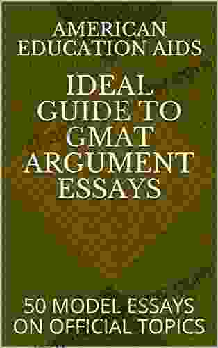 IDEAL GUIDE TO ARGUMENT ESSAYS FOR GMAT GRE: 50 MODEL ESSAYS ON OFFICIAL TOPICS (IDEAL GUIDES 1)