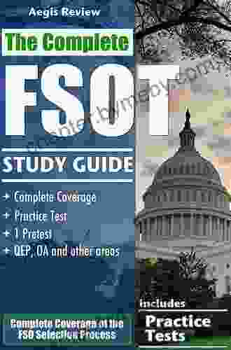 The Complete FSOT Study Guide: Practice Tests and Test Preparation Guide for the Written Exam and Oral Assessment