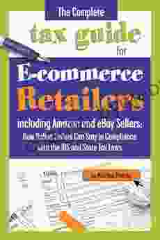 The Complete Tax Guide for E Commerce Retailers including Amazon and eBay Sellers: How Online Sellers Can Stay in Compliance with the IRS and State Tax and State Tax Laws With Companion CD ROM