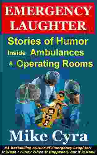 Emergency Laughter: Stories of Humor Inside Ambulances and Operating Rooms