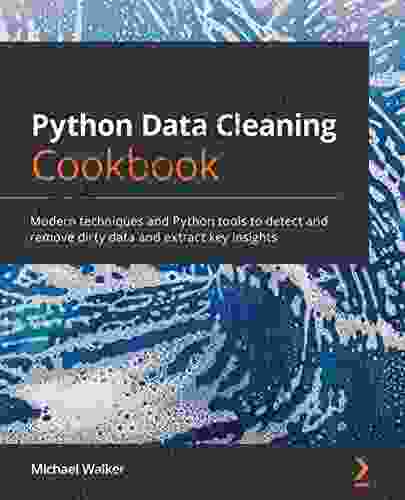 Python Data Cleaning Cookbook: Modern Techniques And Python Tools To Detect And Remove Dirty Data And Extract Key Insights