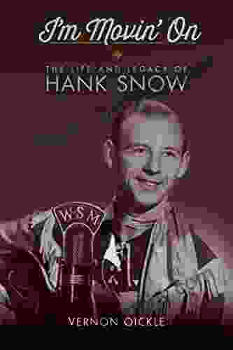 I m Movin On: The Life and Legacy of Hank Snow