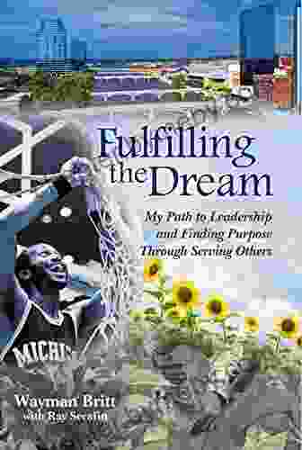 Fulfilling The Dream: My Path To Leadership And Finding Purpose Through Serving Others