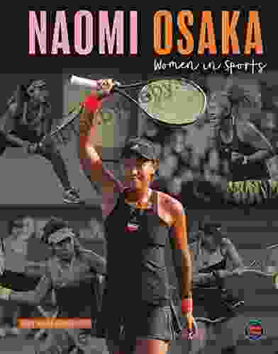 Women in Sports: Naomi Osaka Biography About Professional Tennis Player US and Australian Open Champion Naomi Osaka Grades 3 5 Leveled Readers (32 pgs)