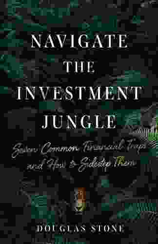 Navigate The Investment Jungle: Seven Common Financial Traps And How To Sidestep Them