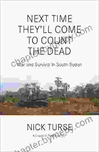 Next Time They Ll Come To Count The Dead: War And Survival In South Sudan (Dispatch Books)