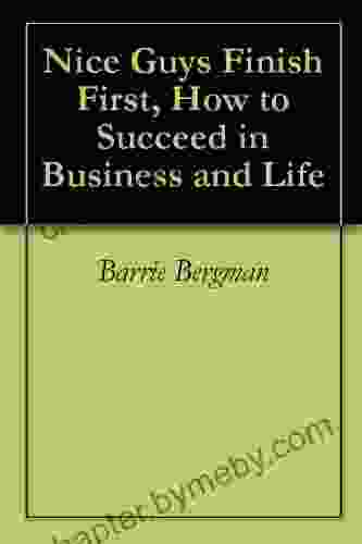 Nice Guys Finish First How to Succeed in Business and Life