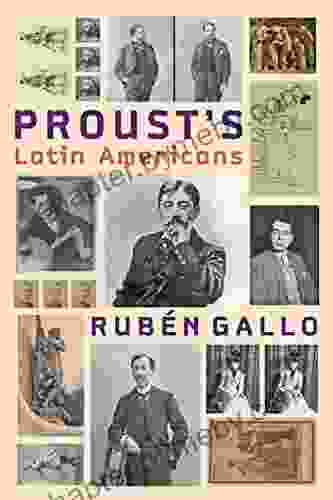 Proust s Latin Americans (Hopkins Studies in Modernism)