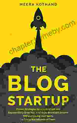 The Blog Startup: Proven Strategies To Launch Smart And Exponentially Grow Your Audience Brand And Income Without Losing Your Sanity Or Crying Bucketloads Of Tears