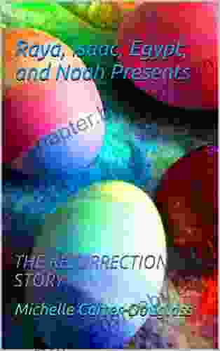 Raya Isaac Egypt and Noah Presents: THE RESURRECTION STORY