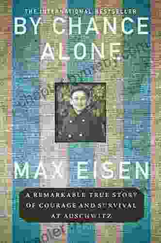 By Chance Alone: A Remarkable True Story Of Courage And Survival At Auschwitz