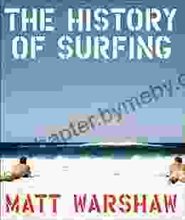 The History Of Surfing Matt Warshaw