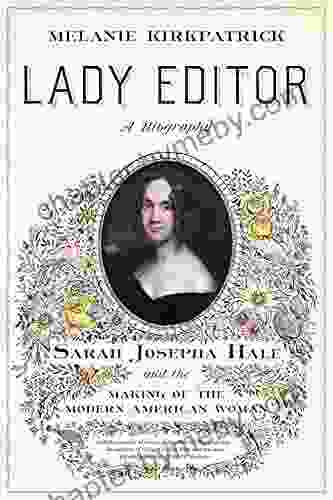 Lady Editor: Sarah Josepha Hale and the Making of the Modern American Woman