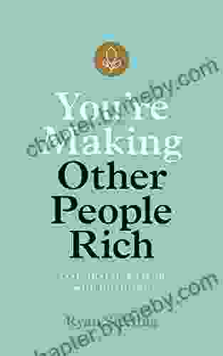 You re Making Other People Rich: Save Invest and Spend with Intention