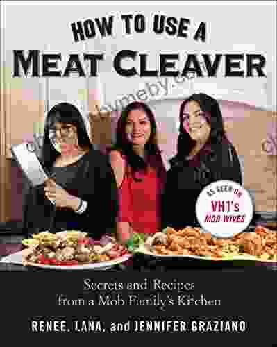 How to Use a Meat Cleaver: Secrets and Recipes from a Mob Family s Kitchen