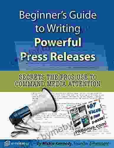 Beginner s Guide to Writing Powerful Press Releases: Secrets the Pros Use to Command Media Attention