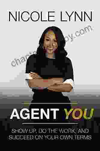 Agent You: Show Up Do The Work And Succeed On Your Own Terms