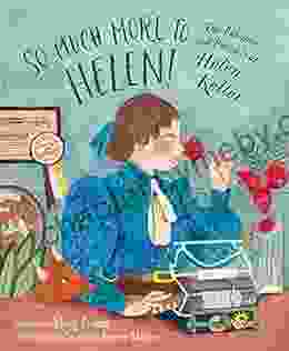 So Much More to Helen: The Passions and Pursuits of Helen Keller