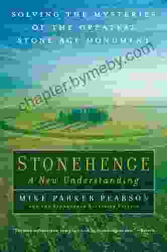 Stonehenge A New Understanding: Solving the Mysteries of the Greatest Stone Age Monument