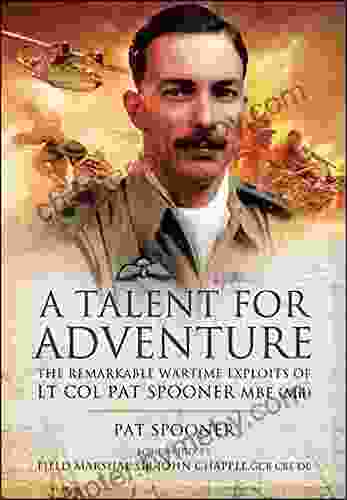 A Talent for Adventure: The Remarkable Wartime Exploits of Lt Col Pat Spooner MBE