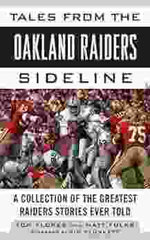 Tales from the Oakland Raiders Sideline: A Collection of the Greatest Raiders Stories Ever Told